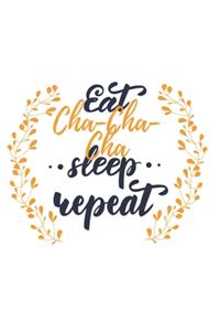 Eat Sleep Cha-Cha-Cha Repeat