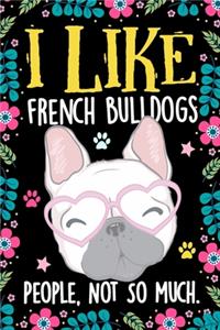 I Like French Bulldogs People Not So Much Notebook Journal
