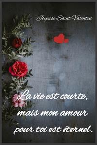 La vie est courte, mais mon amour pour toi est éternel