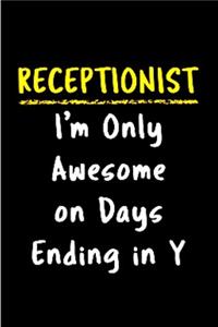 Receptionist I'm only awesome on days ending in y