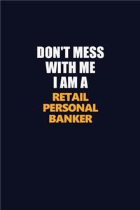 Don't Mess With Me I Am A Retail Personal Banker