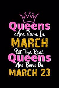 Queens Are Born In March Real Queens Are Born In March 23 Notebook Birthday Funny Gift