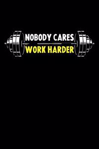 Nobody Cares Work Harder