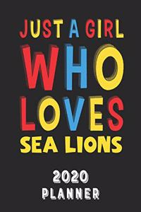 Just A Girl Who Loves Sea Lions 2020 Planner