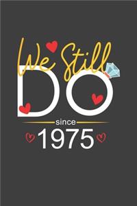 We Still Do Since 1975