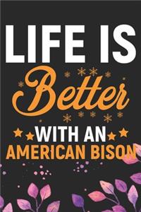 Life Is Better With An American Bison: Cool American Bison Buffalo Journal Notebook Gifts- American Buffalo Lover Gifts for Women- Funny American Bison Notebook Diary - Buffalo Owner Farm