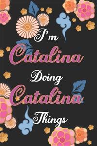 I'm Catalina Doing Catalina Things Notebook Birthday Gift