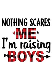 Nothing Scares Me I'm Raising Boys