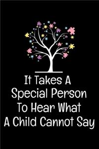 It Takes A Special Person To Hear What A Child Cannot Say