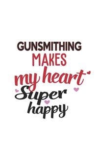 Gunsmithing Makes My Heart Super Happy Gunsmithing Lovers Gunsmithing Obsessed Notebook A beautiful