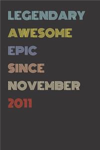 Legendary Awesome Epic Since November 2011 - Birthday Gift For 8 Year Old Men and Women Born in 2011