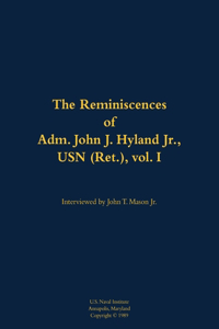 The Reminiscences of Adm. John J. Hyland Jr., USN (Ret.), vol. I