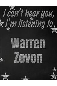I can't hear you, I'm listening to Warren Zevon creative writing lined notebook