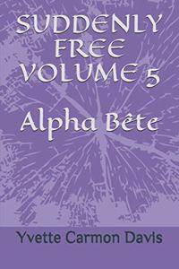 Suddenly Free, Volume 5, Alpha Bete