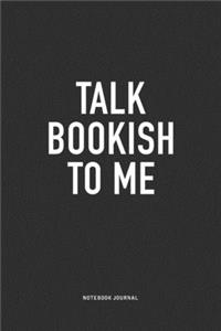 Talk Bookish To Me