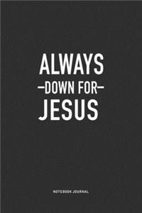 Always Down For Jesus