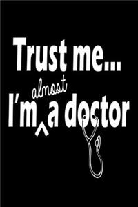 Trust Me I'm Almost A Doctor