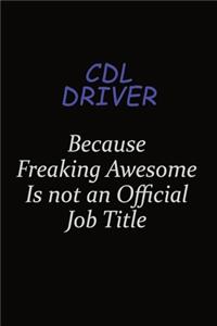 CDL Driver Because Freaking Awesome Is Not An Official Job Title