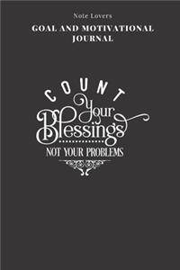 Count Your Blessings Not Your Problems - Goal and Motivational Journal