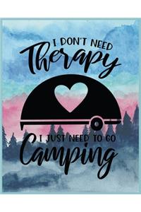 I Don't Need Therapy I Just Need To Go Camping