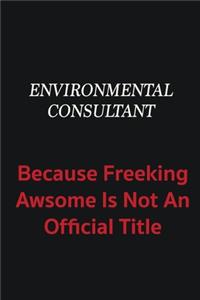 Environmental Consultant because freeking awsome is not an official title