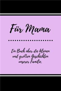 Für Mama. Ein Buch über die kleinen und großen Geschichten unserer Familie