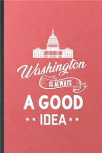 Washington Is Always a Good Idea