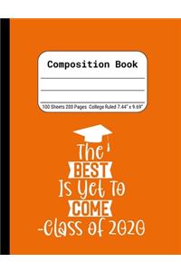 The Best is Yet to Come -Class of 2020: Blank Composition Notebook for Class of 2020 Seniors, 2020 Graduation Gift, Lined Journal 100 Pages, College Rule Book, Orange