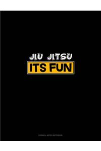 Jiu Jitsu It's Fun