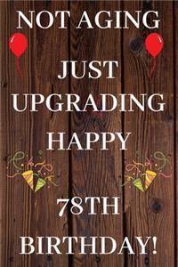 Not Aging Just Upgrading Happy 78th Birthday
