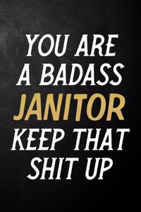 You Are A Badass Janitor Keep That Shit Up