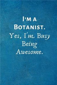 I'm a Botanist. Yes, I'm Busy Being Awesome