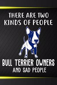 There Are Two Kinds Of People Bull Terrier Owners And Sad People Notebook Journal