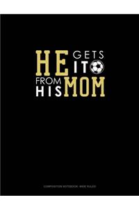 He Gets It From His Mom (Soccer)