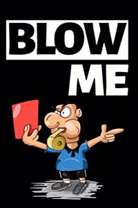 Blow Me