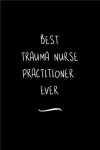 Best Trauma Nurse Practitioner. Ever