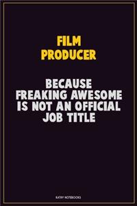 Film Producer, Because Freaking Awesome Is Not An Official Job Title