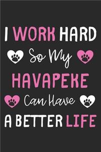 I Work Hard So My Havapeke Can Have A Better Life