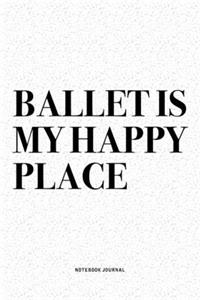 Ballet Is My Happy Place