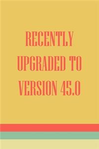 Recently Upgraded To Version 45.0