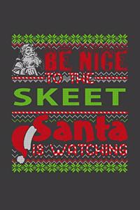 Be Nice To The Skeet Santa Is Watching: Funny Christmas Present For Skeet. Skeet Gift Journal for Writing, College Ruled Size 6" x 9", 100 Page. This Notebook featuring Christmas decoratio