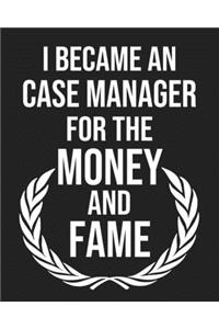 I became a Case manager for the Money and Fame