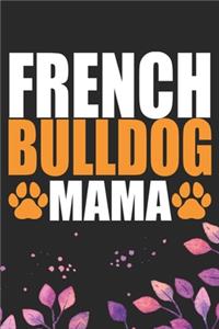 French Bulldog Mama: Cool French Bulldog Dog Journal Notebook - French Bulldog Puppy Lover Gifts - Funny French Bulldog Dog Notebook - French Bulldog Owner Gifts. 6 x 9 