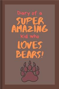 Diary of a Super Amazing Kid who Loves Bears!