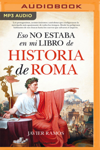 Eso No Estaba En Mi Libro de Historia Roma