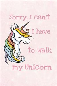Sorry, I Can't I Have to Walk My Unicorn