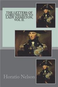 The Letters of Lord Nelson to Lady Hamilton, Vol II.