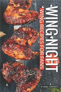 Wing Night: Wing Recipes for Fans