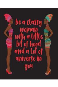 Be A Classy Woman With a Little Bit of Hood and A Lot Of Universe In You