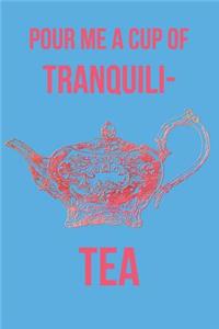 Pour Me a Cup of Tranquili-Tea